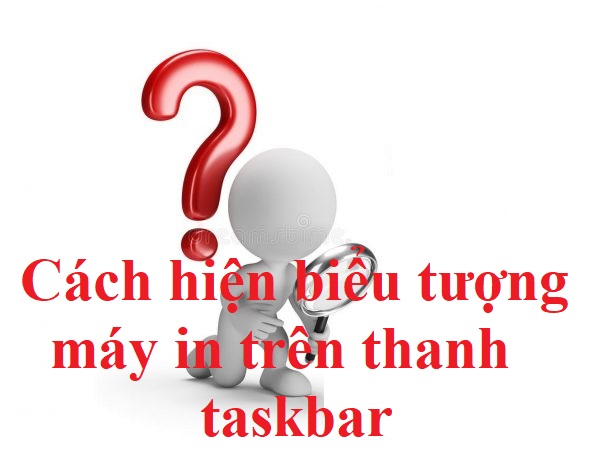 hien bieu tuong may in tren thanh taskbar