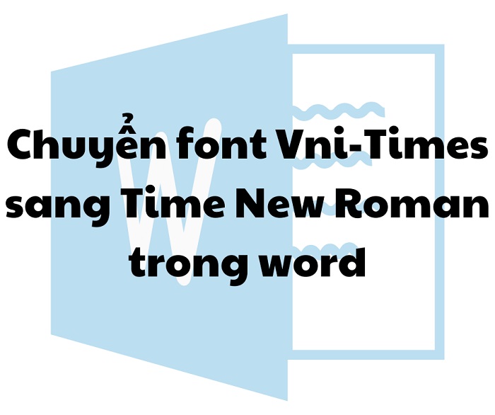 Ảnh minh hoạ: cách chuyển font vni-times sang time new roman trong word