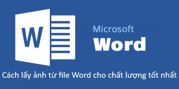 Hướng dẫn cách lấy hình ảnh từ file word ra ngoài máy tính chất lượng tốt nhất