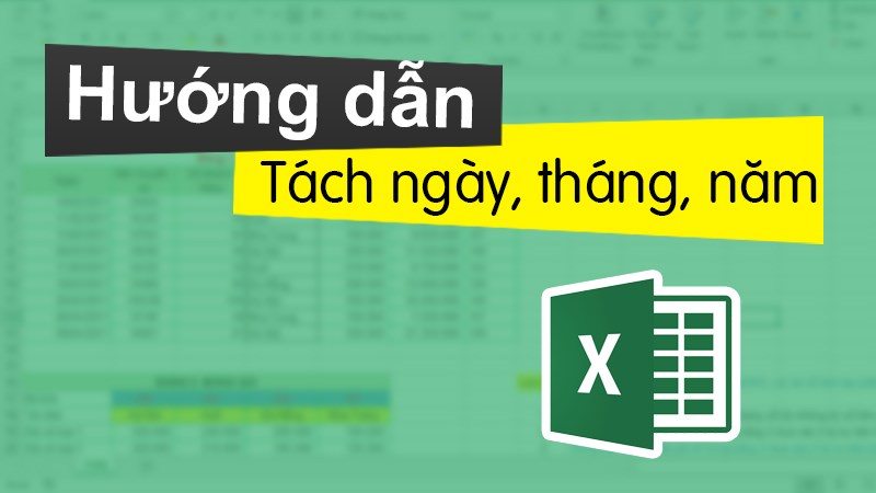 Hướng dẫn cách tách cột ngày, tháng, năm trong Excel ra làm 3 cột khác nhau