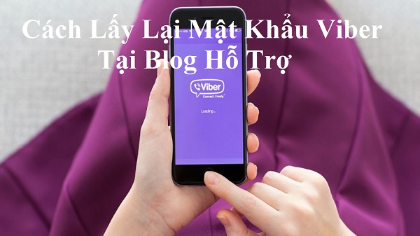 Lấy lại mật khẩu Viber bị mất hoặc quên