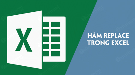 Ảnh minh hoạ: hàm replace trong excel