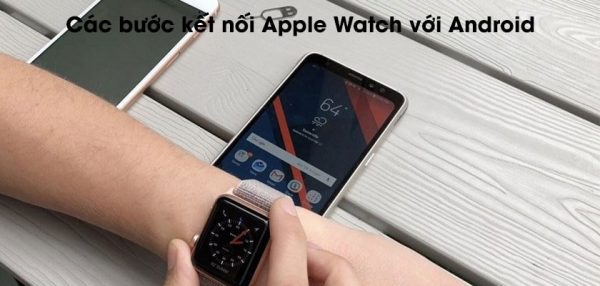Ảnh minh họa: kết nối Apple Watch với Android (1)