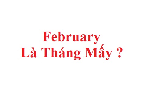 February là tháng mấy trong năm? Giải đáp từ viết tắt của February là gì?