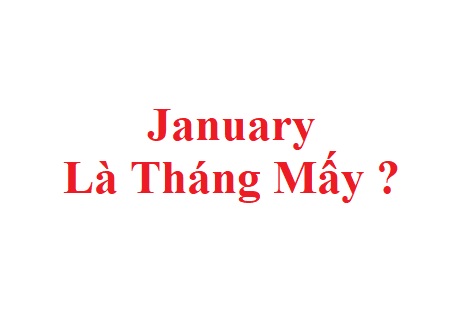 January là tháng mấy trong năm