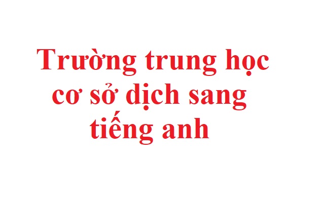 truong trung hoc co so dich sang tieng anh